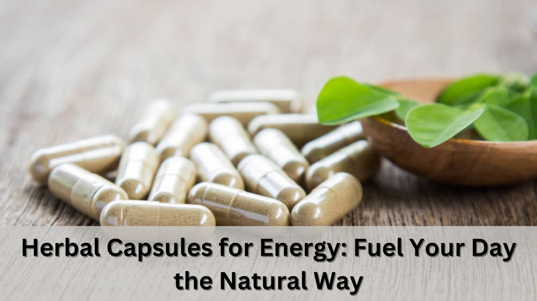 Herbal Capsules for Energy: Fuel Your Day the Natural Way