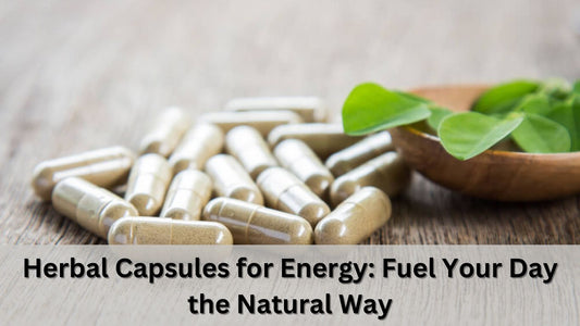 Herbal Capsules for Energy: Fuel Your Day the Natural Way
