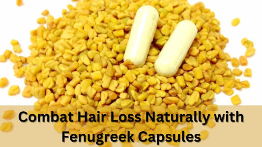 Combat Hair Loss Naturally with Fenugreek Capsules